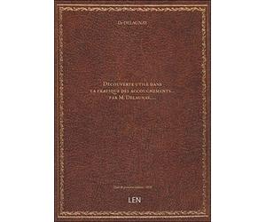 Découverte utile dans la pratique des accouchements... par M. Delaunay,...