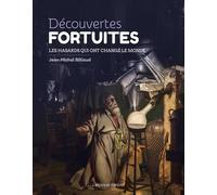 Découvertes fortuites. Les hasards qui ont changé le monde: Les hasards qui ont changé le monde