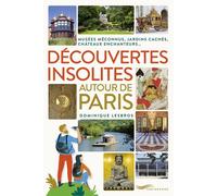 Découvertes insolites autour de Paris - Jardins cachés, châteaux enchanteurs, musées méconnus - Dominique Lesbros - Parigramme Eds - broché - Guide