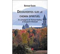 Découvertes sur le chemin spirituel: En compagnie de Thomas Keating et Donald W. Winnicott