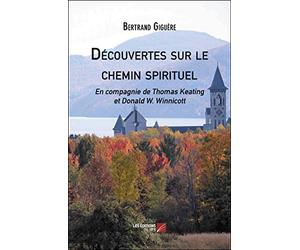 Découvertes sur le chemin spirituel: En compagnie de Thomas Keating et Donald W. Winnicott