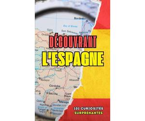 Découvrant l'Espagne: 101 Curiosités Surprenantes
