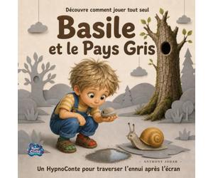 Découvre comment jouer tout seul : Basile et le Pays Gris: Un HypnoConte apaisant pour apprendre à s’occuper seul après l’écran, traverser l’ennui et ... - rituel du soir et mot aux parents inclus