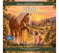 Découvre comment ne plus avoir peur des chiens : Zélie et le Chien du Bout du Chemin: Un HypnoConte apaisant 4-7 ans : le geste qui calme la rencontre avec un chien, rituel du soir et mot aux parents