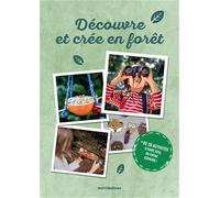 Découvre et créé en forêt: + de 30 activités à faire seul ou entre copains !