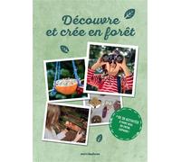 Découvre et créé en forêt + de 30 activités à faire seul ou entre copains ! - Collectif - Merci Les Livres - broché - Document jeunesse