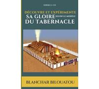 Découvre et Expérimente sa Gloire selon le modèle du tabernacle