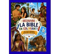 Découvre la Bible en coloriant!: Les plus grandes histoires bibliques de l'Ancien Testament - Cahier d'activités chrétien pour enfants de 4 à 12 ans