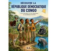 Découvre la République démocratique du Congo: Les 26 provinces, les 145 territoires et les merveilles du pays