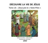Découvre la vie de Jésus - Jésus prie le Notre Père, - tome 18 - L418 - Luisa Simonutti - Rassemblement A Son Image - broché - Document jeunesse