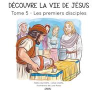 Découvre la vie de Jésus T5 les premiers disciples - L405 - Maria Valtorta - Rassemblement A Son Image - cartonné - Document jeunesse dès 3 ans