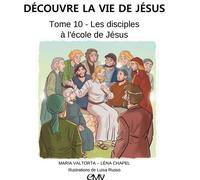 Découvre la vie de Jésus, tome 10 - les disciples à l'école de Jésus - L410 - Maria Valtorta - Rassemblement A Son Image - broché - Document jeunesse dès 3 ans