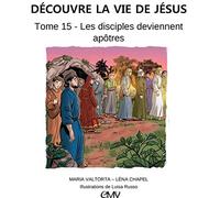 Découvre la vie de Jésus, tome 15 - les disciples deviennent apôtres - L415