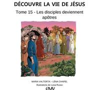 Découvre la vie de Jésus, tome 15 - les disciples deviennent apôtres - L415 - Maria Valtorta - Rassemblement A Son Image - cartonné - Document jeunesse dès 3 ans