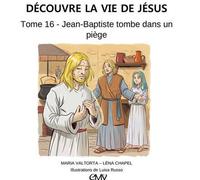 Découvre la vie de Jésus, tome 16 - Jean-Baptiste tombe dans un piège - L416 - Maria Valtorta - Rassemblement A Son Image - broché - Document jeunesse dès 3 ans
