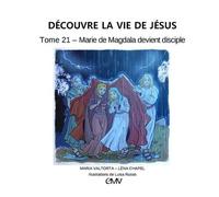 Découvre La Vie De Jésus Tome 21 - Marie De Magdala Devient Disciple