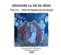 Découvre la vie de Jésus tome 21 - Marie de Magdala devient disciple - je421 - Léna Chapel - Rassemblement A Son Image - broché - Document jeunesse