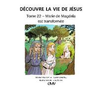 Découvre la vie de Jésus Tome 22 - Marie de Magdala est transformée