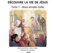 Découvre la vie de Jésus, tome 7 - Jésus accepte Judas - L407 - Maria Valtorta - Rassemblement A Son Image - cartonné - Document jeunesse dès 3 ans