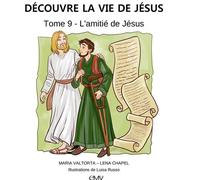 Découvre la vie de Jésus, tome 9 - l'amitié de Jésus - L409 - Maria Valtorta - Rassemblement A Son Image - cartonné - Document jeunesse dès 3 ans
