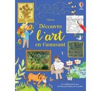 Découvre l'art en t'amusant - Dès 7 ans Rosie Dickins (Auteur), Fred Blunt (Illustration), Mairi Mackinnon (Contributions), National Gallery (Contributions), Sharon Cooper (Conception couverture ou il