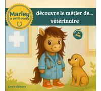 DECOUVRE LE METIER DE VETERINAIRE AVEC MARLEY LE PETIT PONEY: Histoire tendre et pédagogique, album illustré en couleur