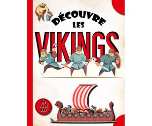 Découvre les Vikings ! de 7 à 12 ans: Apprends tout sur l’histoire et la civilisation au temps des Vikings. Leurs vies, les expéditions, les raids ... Vikings. Livre historique pour les enfants.
