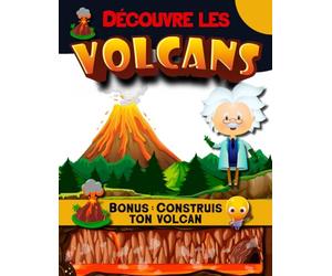 Découvre les Volcans - Bonus : construis ton volcan: Apprends tout sur les volcans avec ce livre pour enfant de 7ans à 11 ans. Livre de découverte ... lave, magma n’auront plus de secret pour toi.