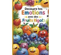 Découvre Tes Émotions avec des Fruits Rigolos : Livre d’Activités pour Enfants: 42 Pages de Dessins et Jeux pour Apprendre à Reconnaître et Exprimer Ses Émotions