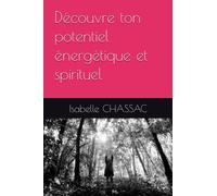 Découvre ton potentiel énergétique et spirituel: Spiritualité- développement spirituel