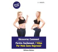 Découvrez Comment Perdre Facilement, 7 Kilos Par Mois Sans Regrossir