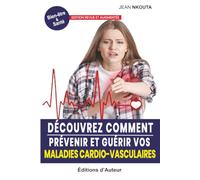DECOUVREZ COMMENT PREVENIR ET GUERIR VOS MALADIES CARDIO-VASCULAIRES