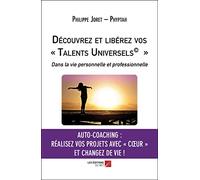 Découvrez et libérez vos « Talents Universels© »-Dans la vie personnelle et professionnelle