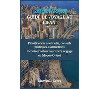 DÉCOUVREZ GUIDE DE VOYAGE AU LIBAN: Planification essentielle, conseils pratiques et attractions incontournables pour votre voyage au Moyen-Orient