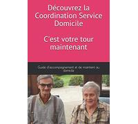 Découvrez la Coordination Services Domicile, c'est votre tour maintenant: Guide d'accompagnement et de maintient au domicile
