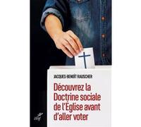 Découvrez la doctrine sociale de l'Eglise avant d'aller voter Jacques-Benoît Rauscher (Auteur)