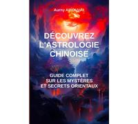 Découvrez l'astrologie chinoise : guide complet sur les mystères et secrets orientaux