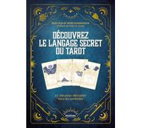 Découvrez le langage secret du tarot - 22 clés pour décrypter tous les symboles