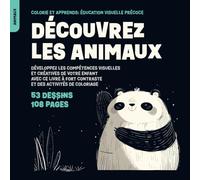 Découvrez les Animaux: Développez les Compétences Visuelles et Créatives de Votre Enfant avec ce Livre à Fort Contraste et des Activités de Coloriage