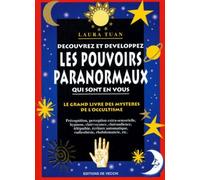 Decouvrez Les Pouvoirs Paranormaux Qui Sont En Vous. Le Grand Livre Des Mysteres De L'Occultisme