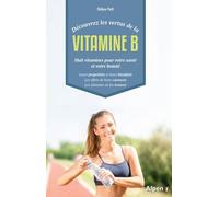 Découvrez Les Vertus De La Vitamine B - Huit Vitamines Pour Votre Santé Et Votre Beauté