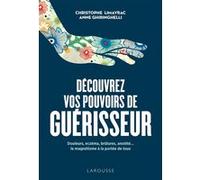 Découvrez vos pouvoirs de guérisseur Christophe Limayrac (Auteur), Anne Ghiringhelli (Auteur)