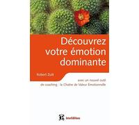Découvrez votre émotion dominante: avec un nouvel outil de coaching, la Chaîne de Valeur Émotionnelle