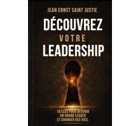 Découvrez votre leadership: 10 clés pour devenir un grand leader et changer des vies