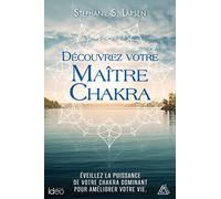 Découvrez votre maitre chakra: Éveillez la puissance de votre chakra dominant pour améliorer votre vie