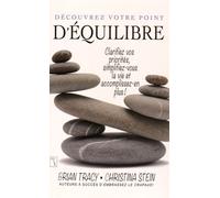 Découvrez Votre Point D'équilibre - Clarifiez Vos Priorités, Simplifiez-Vous La Vie Et Accomplissez-En Plus !