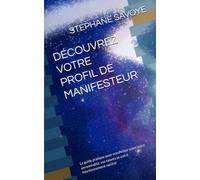 DÉCOUVREZ VOTRE PROFIL DE MANIFESTEUR: Le guide pratique pour manifester selon votre personnalité, vos talents et votre fonctionnement naturel