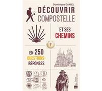 Découvrir Compostelle et ses chemins en 250 questions/réponses Dominique Daniel (Auteur)