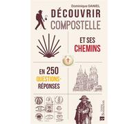 Découvrir Compostelle et ses chemins en 250 questions/réponses - Dominique Daniel - Bonneton Christine Eds - broché - Guide