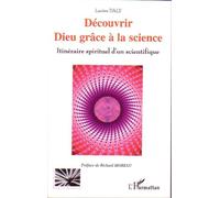 Découvrir Dieu grâce à la science Itinéraire spirituel d'un scientifique - Lucien Daly - L'harmattan - broché - Essai